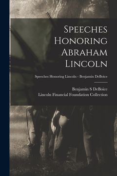 portada Speeches Honoring Abraham Lincoln; Speeches Honoring Lincoln - Benjamin DeBoice