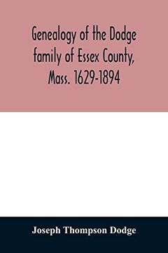 portada Genealogy of the Dodge Family of Essex County; Mass. 1629-1894 (en Inglés)