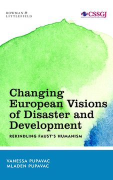 portada Changing European Visions of Disaster and Development: Rekindling Faust's Humanism
