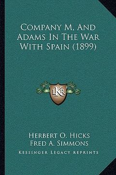 portada company m, and adams in the war with spain (1899) (en Inglés)