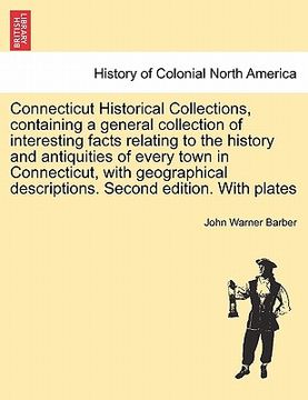 portada connecticut historical collections, containing a general collection of interesting facts relating to the history and antiquities of every town in conn (en Inglés)