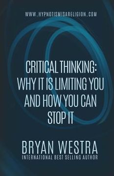 portada Critical Thinking: Why It Is Limiting You And How You Can Stop It (en Inglés)