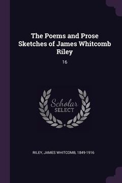 portada The Poems and Prose Sketches of James Whitcomb Riley: 16 (en Inglés)