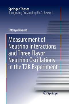 portada Measurement of Neutrino Interactions and Three Flavor Neutrino Oscillations in the T2K Experiment
