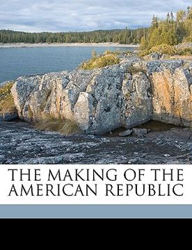 portada the making of the american republic (en Inglés)