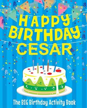 portada Happy Birthday Cesar - The Big Birthday Activity Book: Personalized Children's Activity Book (en Inglés)