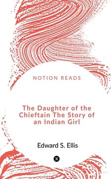 portada The Daughter of the Chieftain The Story of an Indian Girl. (en Inglés)