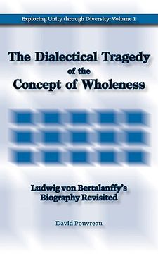 portada the dialectical tragedy of the concept of wholeness: ludwig von bertalanffy's biography revisited