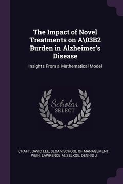 portada The Impact of Novel Treatments on A\03B2 Burden in Alzheimer's Disease: Insights From a Mathematical Model (in English)