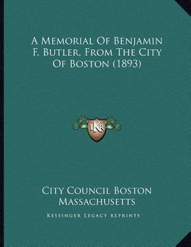 portada a memorial of benjamin f. butler, from the city of boston (1893) (en Inglés)