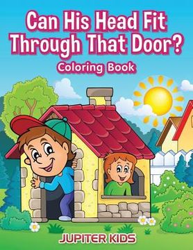 portada Can His Head Fit Through That Door? Coloring Book (en Inglés)