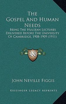 portada the gospel and human needs: being the hulsean lectures delivered before the university of cambridge, 1908-1909 (1911)