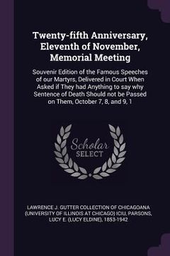 portada Twenty-fifth Anniversary, Eleventh of November, Memorial Meeting: Souvenir Edition of the Famous Speeches of our Martyrs, Delivered in Court When Aske