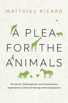 portada A Plea for the Animals: The Moral, Philosophical, and Evolutionary Imperative to Treat all Beings With Compassion 