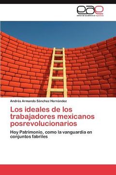 portada los ideales de los trabajadores mexicanos posrevolucionarios (in English)