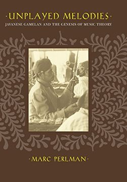 portada Unplayed Melodies: Javanese Gamelan and the Genesis of Music Theory (en Inglés)