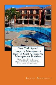 portada New York Rental Property Management How To Start A Property Management Business: New York Real Estate Commercial Property Management & Residential Pro (en Inglés)