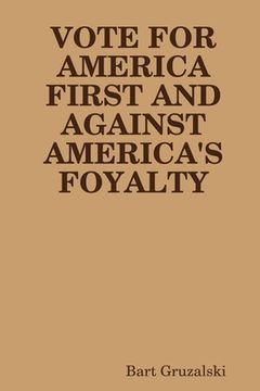 portada Vote for America First and Against America's Foyalty (in English)
