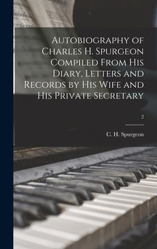 portada Autobiography of Charles H. Spurgeon Compiled From His Diary, Letters and Records by His Wife and His Private Secretary; 2 (en Inglés)