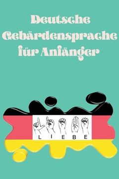 portada Deutsche Gebärdensprache für Anfänger.Lernbuch, geeignet für Kinder, Jugendliche und Erwachsene. Enthält das Alphabet.