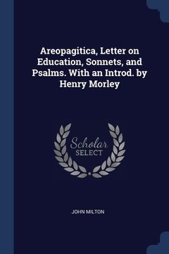 portada Areopagitica, Letter on Education, Sonnets, and Psalms. With an Introd. by Henry Morley (in English)