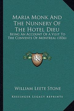 portada maria monk and the nunnery of the hotel dieu: being an account of a visit to the convents of montreal (1836) (en Inglés)