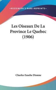 portada Les Oiseaux De La Province Le Quebec (1906) (en Francés)