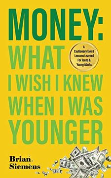 portada Money: What i Wish i Knew When i was Younger: A Cautionary Tale & Lessons Learned for Teens & Young Adults: A Cautionary Tale & Lessons Learned for Teens & Young Adults: (en Inglés)
