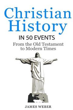 portada Christian History in 50 Events: From the Old Testament to Modern Times (Christian Books, Christian History, History Books) (en Inglés)