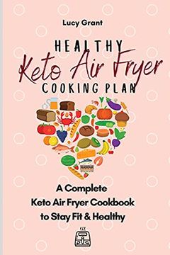 portada Healthy Keto air Fryer Cooking Plan: A Complete Keto air Fryer Cookbook to Stay fit & Healthy (in English)