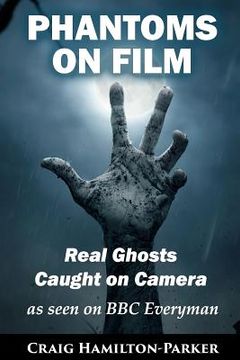 portada Phantoms on Film - Real Ghosts Caught on Camera: Ghost and Spirit Photography Explained
