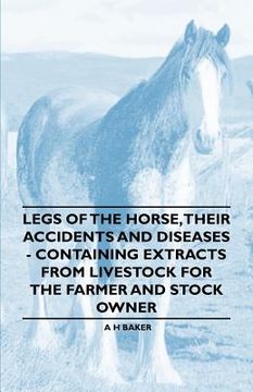 portada legs of the horse, their accidents and diseases - containing extracts from livestock for the farmer and stock owner (en Inglés)