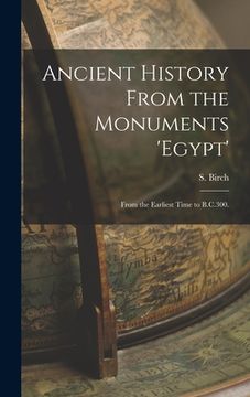 portada Ancient History From the Monuments 'Egypt': From the Earliest Time to B.C.300. (en Inglés)