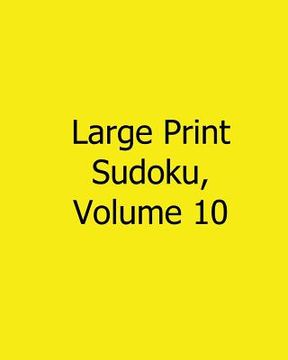 portada Large Print Sudoku, Volume 10: 80 Easy to Read, Large Print Sudoku Puzzles (en Inglés)