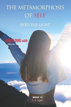 portada The Metamorphosis of Self Into the Light: Rebuilding with Bricks Thrown Book 12 (in English)