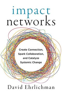 portada Impact Networks: Create Connection, Spark Collaboration, and Catalyze Systemic Change (en Inglés)