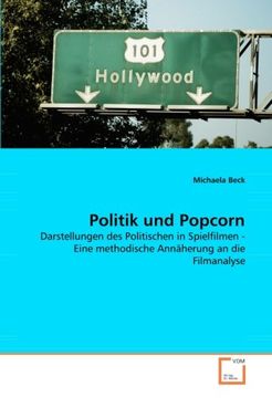 portada Politik und Popcorn: Darstellungen des Politischen in Spielfilmen - Eine methodische Annäherung an die Filmanalyse