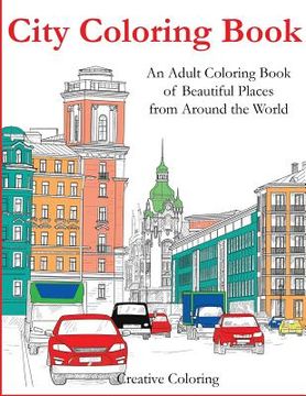 portada City Coloring Book: An Adult Coloring Book of Beautiful Places from Around the World 
