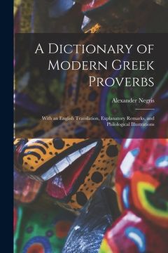 portada A Dictionary of Modern Greek Proverbs: With an English Translation, Explanatory Remarks, and Philological Illustrations (en Inglés)