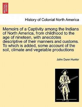 portada memoirs of a captivity among the indians of north america, from childhood to the age of nineteen, with anecdotes descriptive of their manners and cust (in English)