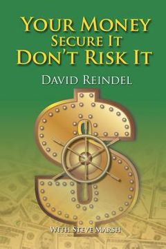 portada Your Money Secure It! Don't Risk It!!: The Essential Guide to Play . . . Not Work During Your Retirement Years (en Inglés)