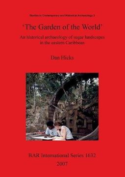 portada 'The Garden of the World': An historical archaeology of sugar landscapes in the eastern Caribbean (BAR International Series)