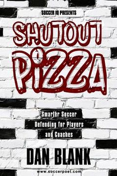 portada Soccer iQ Presents Shutout Pizza: Smarter Soccer Defending for Players and Coaches (en Inglés)