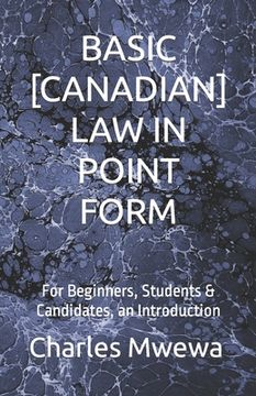 portada Basic [Canadian] Law in Point Form: For Beginners, Students & Candidates, an Introduction