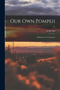 portada Our Own Pompeii: a Romance of Tomorrow; v.1 (en Inglés)