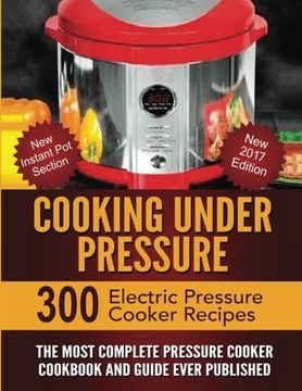 portada Cooking Under Pressure: The Most Complete Pressure Cooker Cookbook and Guide (en Inglés)