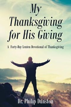 portada My Thanksgiving for His Giving: A Forty-Day Lenten Devotional of Thanksgiving