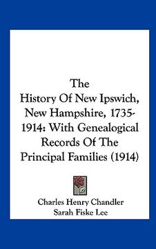 portada the history of new ipswich, new hampshire, 1735-1914: with genealogical records of the principal families (1914) (en Inglés)