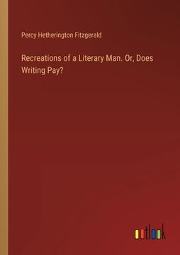 portada Recreations of a Literary Man. Or, Does Writing Pay? (en Inglés)