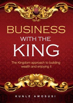 portada Business With the King: The Kingdom Approach to Building Wealth and Enjoying it (in English)